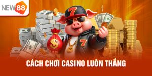 Cách Chơi Casino Luôn Thắng